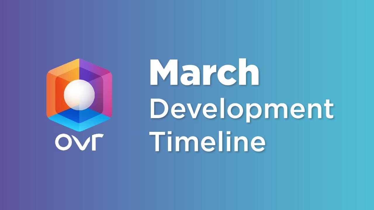 OVR Development Timeline for the Month of March Blog ovrdevelopment