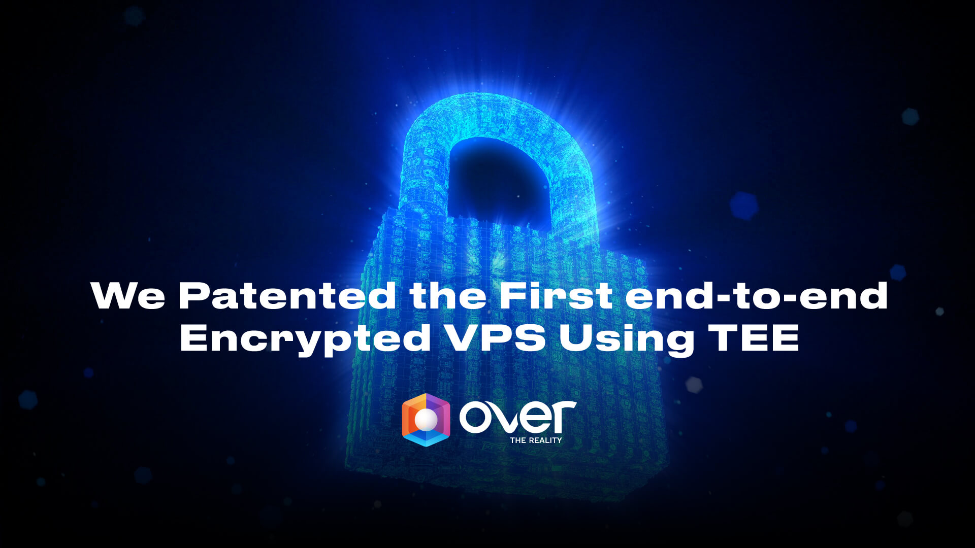 We Patented the First end-to-end Encrypted VPS Using TEE - Blog  we-patented-the-first-end-to-end-encrypted-vps-using-tee - OVER